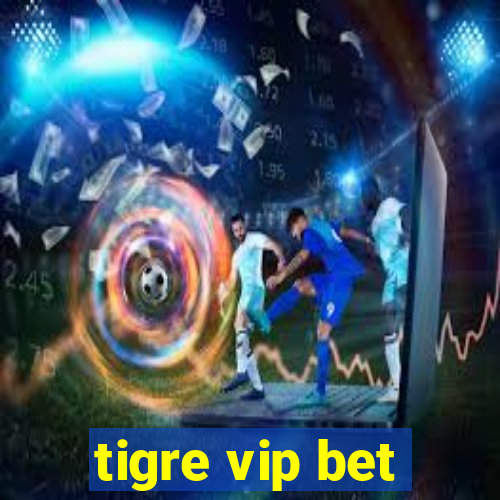 tigre vip bet